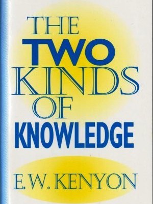 The Two Kinds Of Knowledge PB - E W Kenyon